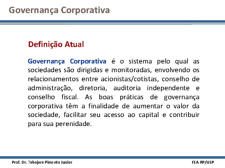 Governança Corporativa Definição Atual Governança Corporativa é o sistema pelo qual as sociedades são