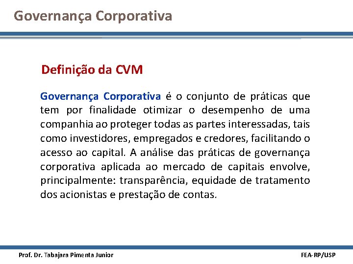 Governança Corporativa Definição da CVM Governança Corporativa é o conjunto de práticas que tem