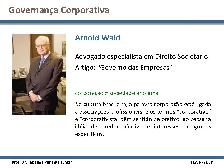 Governança Corporativa Arnold Wald Advogado especialista em Direito Societário Artigo: “Governo das Empresas” corporação