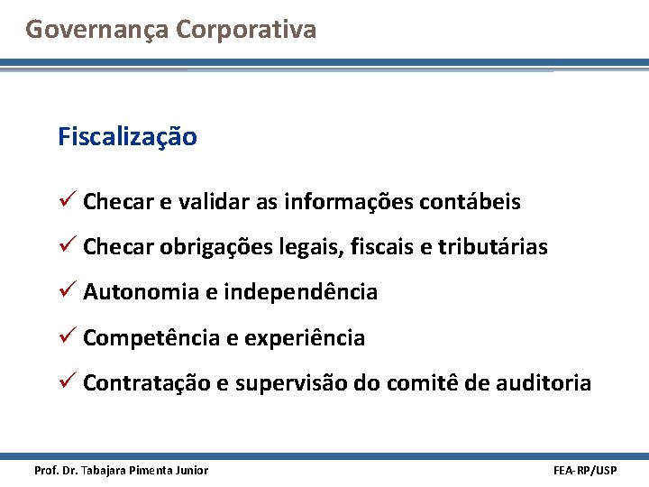 Governança Corporativa Fiscalização ü Checar e validar as informações contábeis ü Checar obrigações legais,