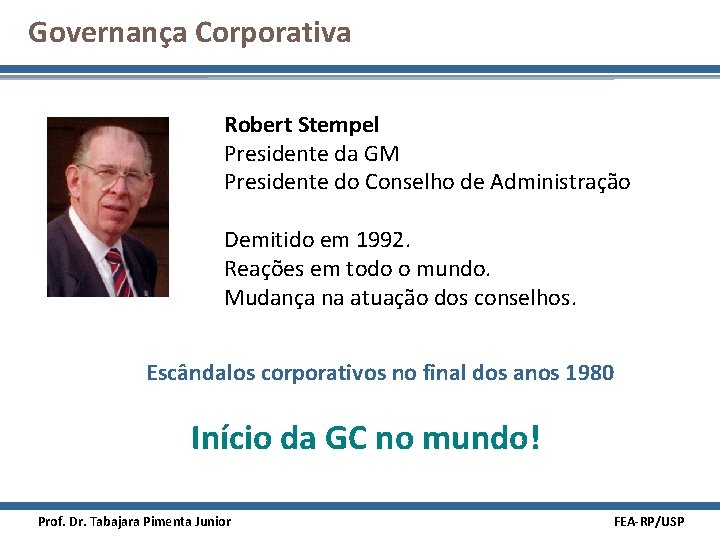 Governança Corporativa Robert Stempel Presidente da GM Presidente do Conselho de Administração Demitido em