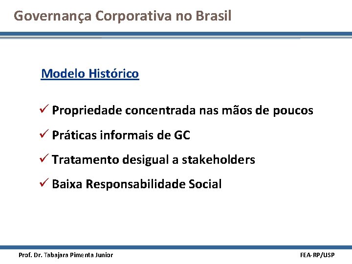 Governança Corporativa no Brasil Modelo Histórico ü Propriedade concentrada nas mãos de poucos ü