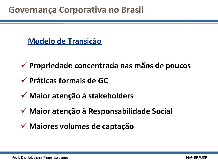 Governança Corporativa no Brasil Modelo de Transição ü Propriedade concentrada nas mãos de poucos