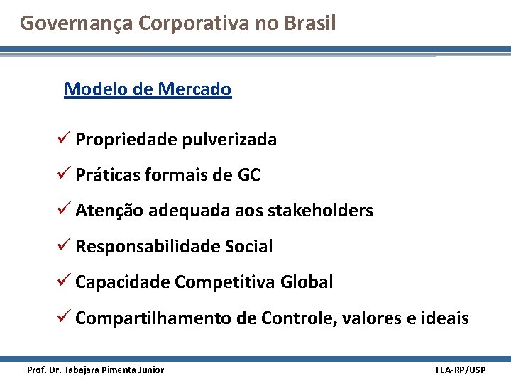 Governança Corporativa no Brasil Modelo de Mercado ü Propriedade pulverizada ü Práticas formais de