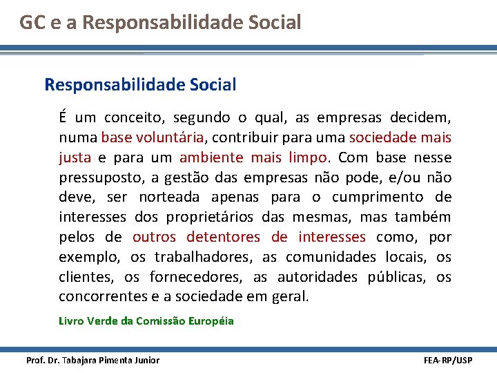 GC e a Responsabilidade Social É um conceito, segundo o qual, as empresas decidem,