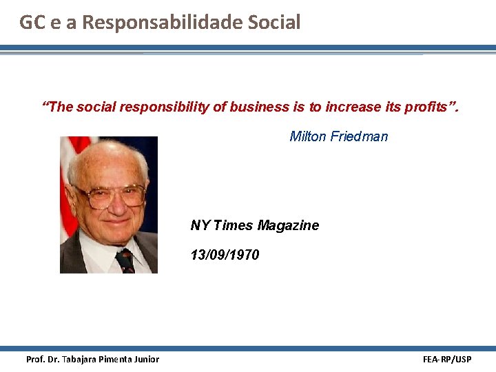GC e a Responsabilidade Social “The social responsibility of business is to increase its