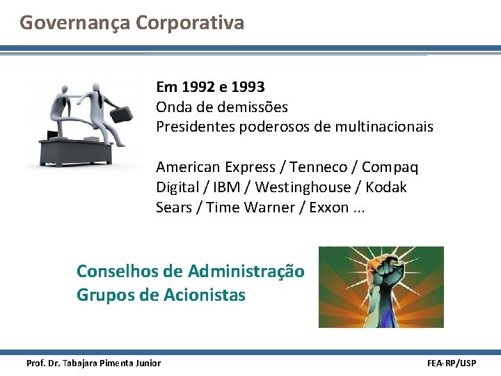 Governança Corporativa Em 1992 e 1993 Onda de demissões Presidentes poderosos de multinacionais American