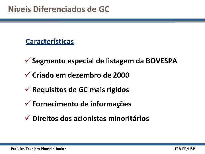 Níveis Diferenciados de GC Características ü Segmento especial de listagem da BOVESPA ü Criado
