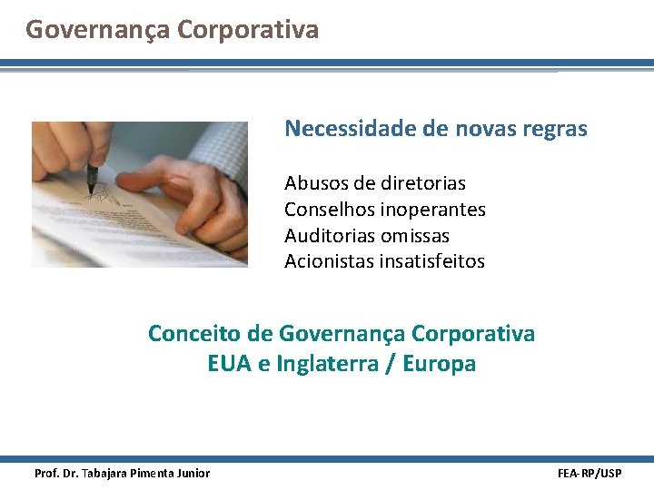 Governança Corporativa Necessidade de novas regras Abusos de diretorias Conselhos inoperantes Auditorias omissas Acionistas