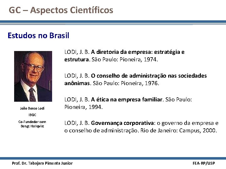 GC – Aspectos Científicos Estudos no Brasil LODI, J. B. A diretoria da empresa: