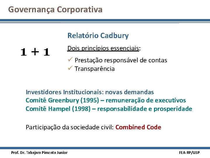 Governança Corporativa Relatório Cadbury Dois princípios essenciais: ü Prestação responsável de contas ü Transparência