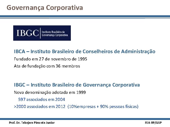 Governança Corporativa IBCA – Instituto Brasileiro de Conselheiros de Administração Fundado em 27 de