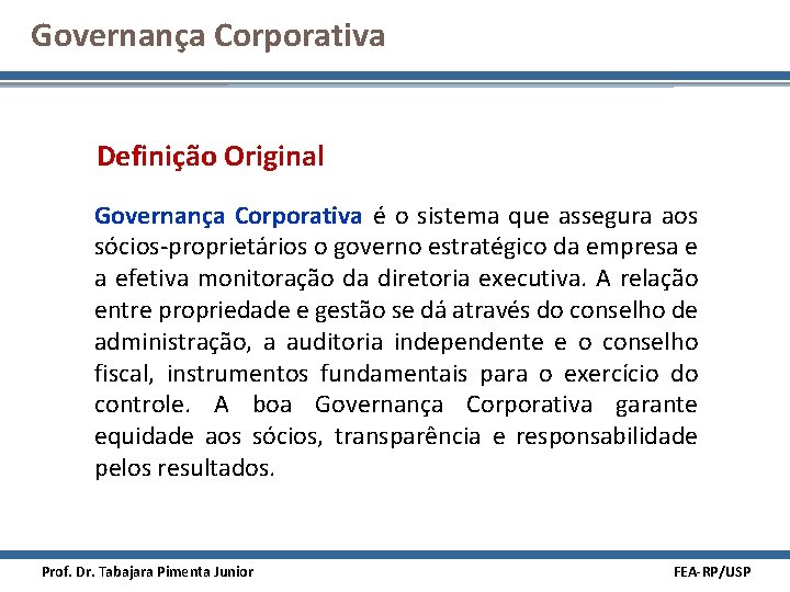 Governança Corporativa Definição Original Governança Corporativa é o sistema que assegura aos sócios-proprietários o