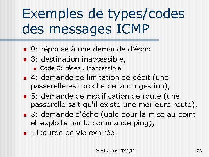 Exemples de types/codes messages ICMP n n 0: réponse à une demande d’écho 3: