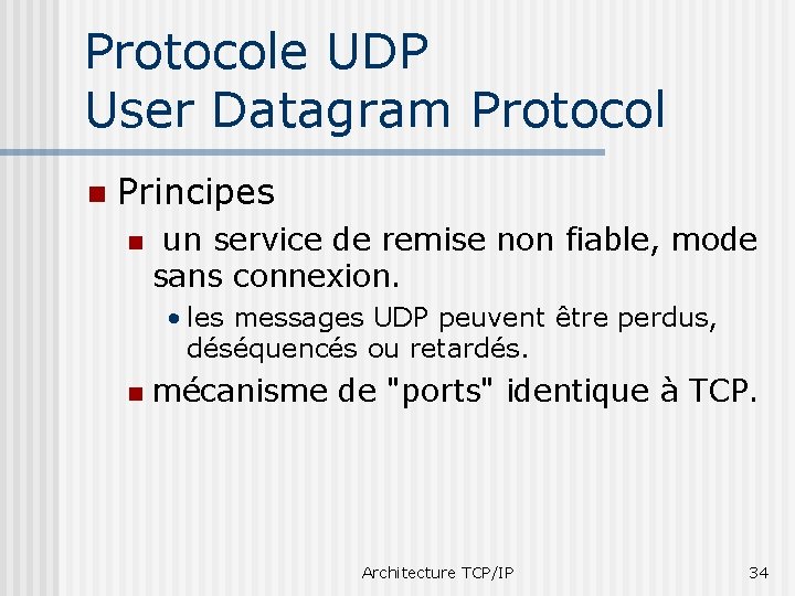 Protocole UDP User Datagram Protocol n Principes n un service de remise non fiable,