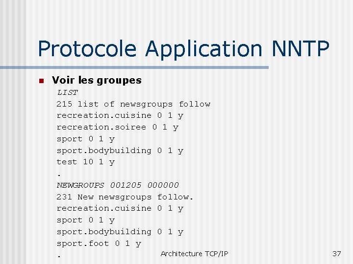 Protocole Application NNTP n Voir les groupes LIST 215 list of newsgroups follow recreation.