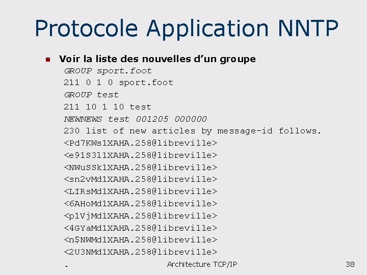 Protocole Application NNTP n Voir la liste des nouvelles d’un groupe GROUP sport. foot