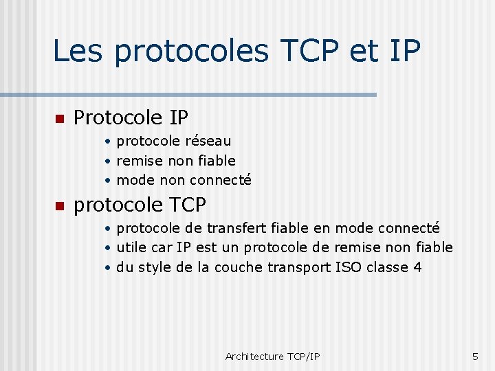 Les protocoles TCP et IP n Protocole IP • protocole réseau • remise non