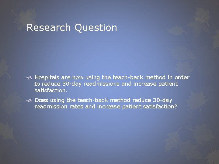 Research Question Hospitals are now using the teach-back method in order to reduce 30