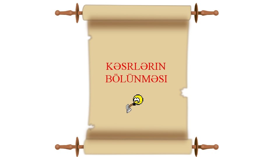 KƏSRLƏRIN BÖLÜNMƏSI 