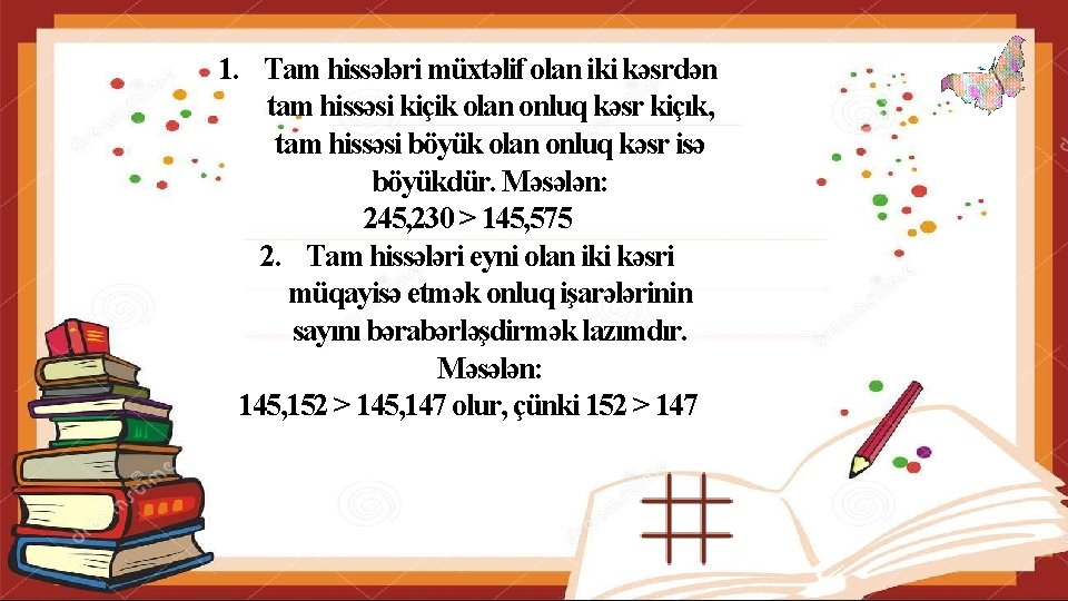 1. Tam hissələri müxtəlif olan iki kəsrdən tam hissəsi kiçik olan onluq kəsr kiçık,
