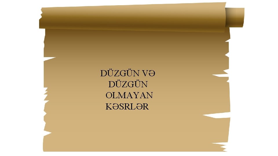 DÜZGÜN VƏ DÜZGÜN OLMAYAN KƏSRLƏR 