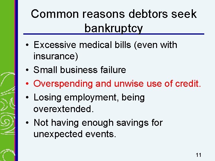 Common reasons debtors seek bankruptcy • Excessive medical bills (even with insurance) • Small