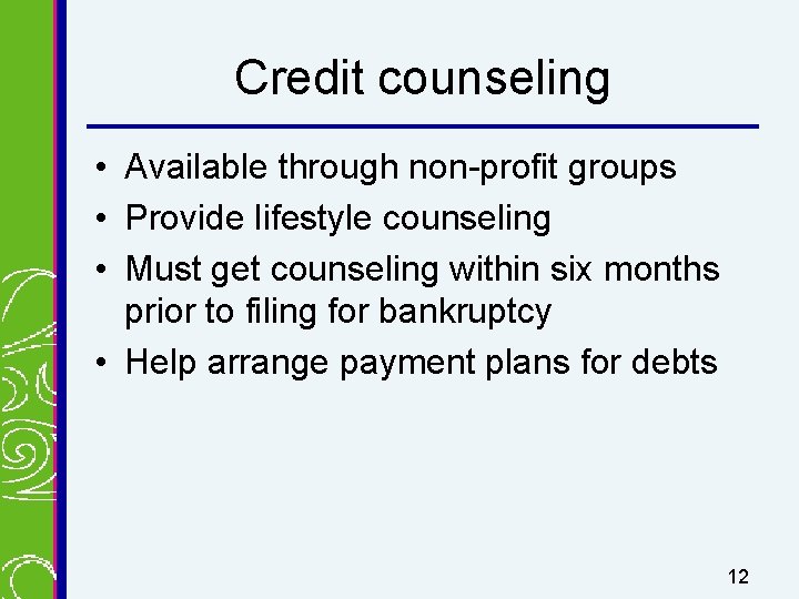 Credit counseling • Available through non-profit groups • Provide lifestyle counseling • Must get