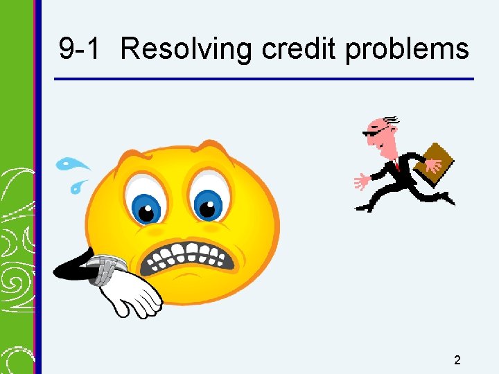 9 -1 Resolving credit problems 2 