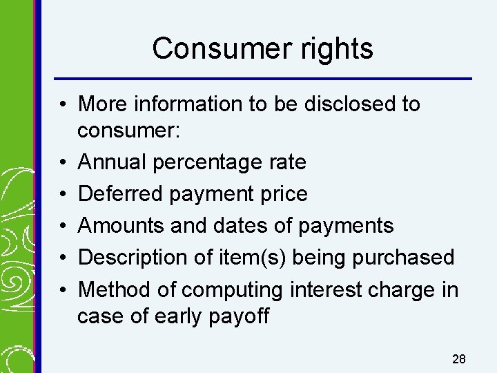 Consumer rights • More information to be disclosed to consumer: • Annual percentage rate