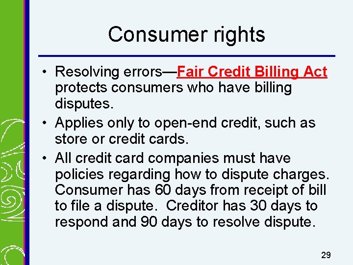 Consumer rights • Resolving errors—Fair Credit Billing Act protects consumers who have billing disputes.