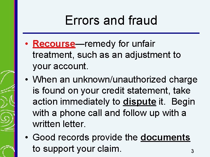 Errors and fraud • Recourse—remedy for unfair treatment, such as an adjustment to your