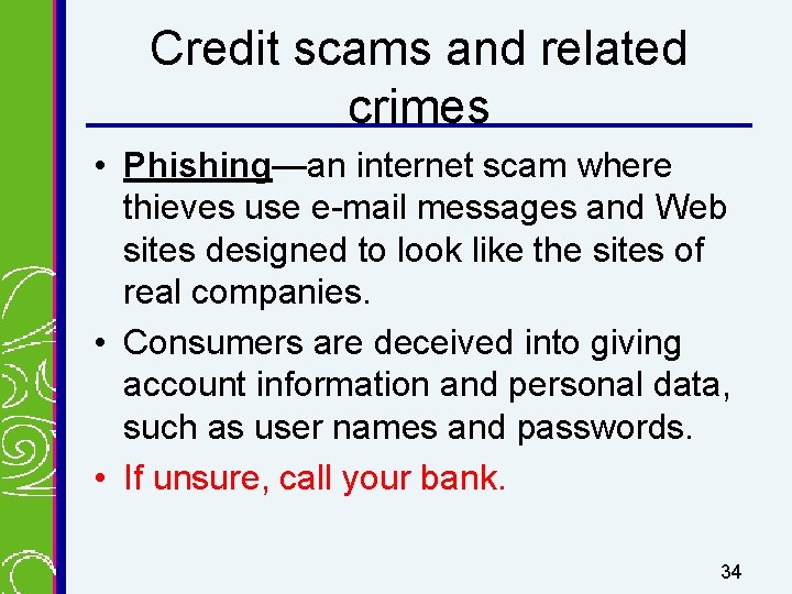 Credit scams and related crimes • Phishing—an internet scam where thieves use e-mail messages