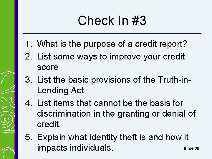 Check In #3 1. What is the purpose of a credit report? 2. List