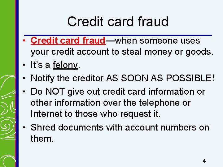 Credit card fraud • Credit card fraud—when someone uses your credit account to steal