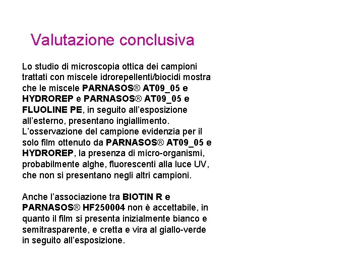 Valutazione conclusiva Lo studio di microscopia ottica dei campioni trattati con miscele idrorepellenti/biocidi mostra