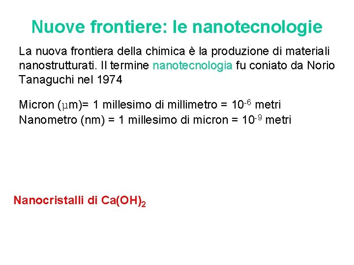 Nuove frontiere: le nanotecnologie La nuova frontiera della chimica è la produzione di materiali