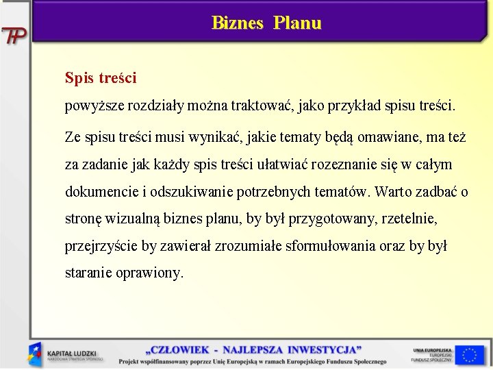 Biznes Planu Spis treści powyższe rozdziały można traktować, jako przykład spisu treści. Ze spisu