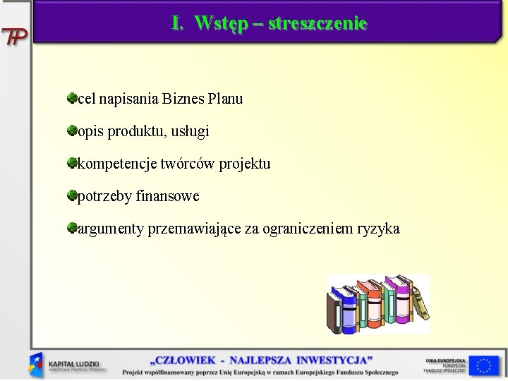 I. Wstęp – streszczenie cel napisania Biznes Planu opis produktu, usługi kompetencje twórców projektu