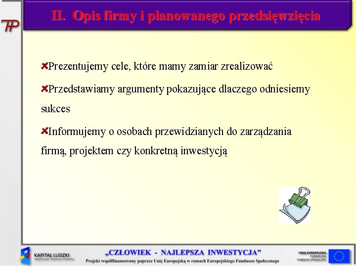 II. Opis firmy i planowanego przedsięwzięcia Prezentujemy cele, które mamy zamiar zrealizować Przedstawiamy argumenty