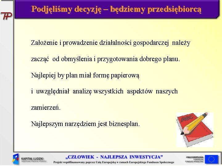 Podjęliśmy decyzję – będziemy przedsiębiorcą Założenie i prowadzenie działalności gospodarczej należy zacząć od obmyślenia