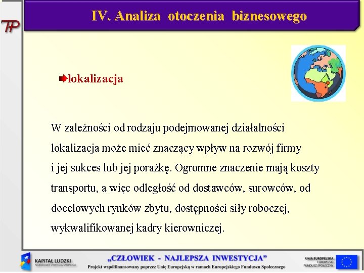 IV. Analiza otoczenia biznesowego lokalizacja W zależności od rodzaju podejmowanej działalności lokalizacja może mieć