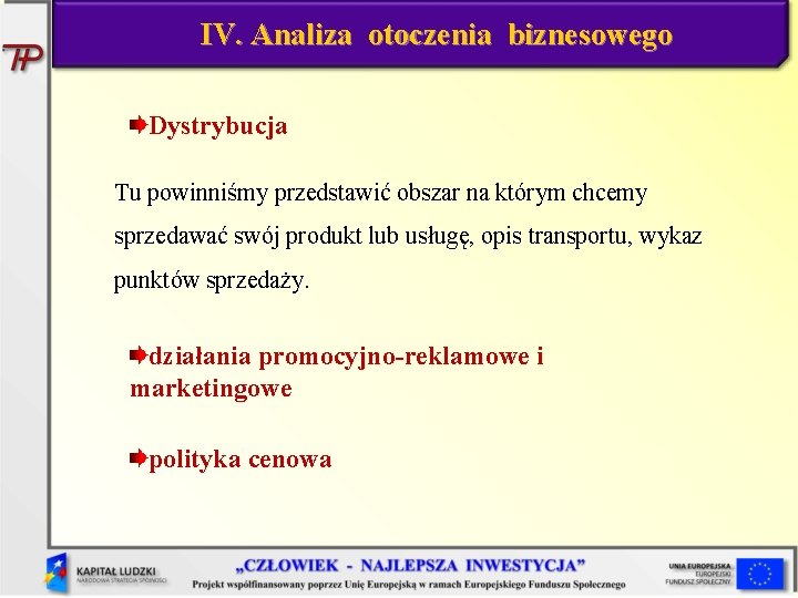 IV. Analiza otoczenia biznesowego Dystrybucja Tu powinniśmy przedstawić obszar na którym chcemy sprzedawać swój