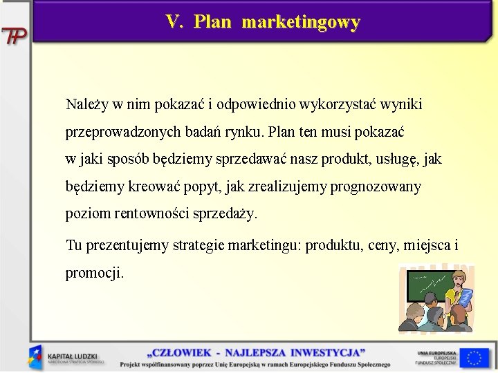 V. Plan marketingowy Należy w nim pokazać i odpowiednio wykorzystać wyniki przeprowadzonych badań rynku.