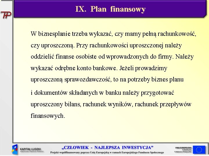 IX. Plan finansowy W biznesplanie trzeba wykazać, czy mamy pełną rachunkowość, czy uproszczoną. Przy