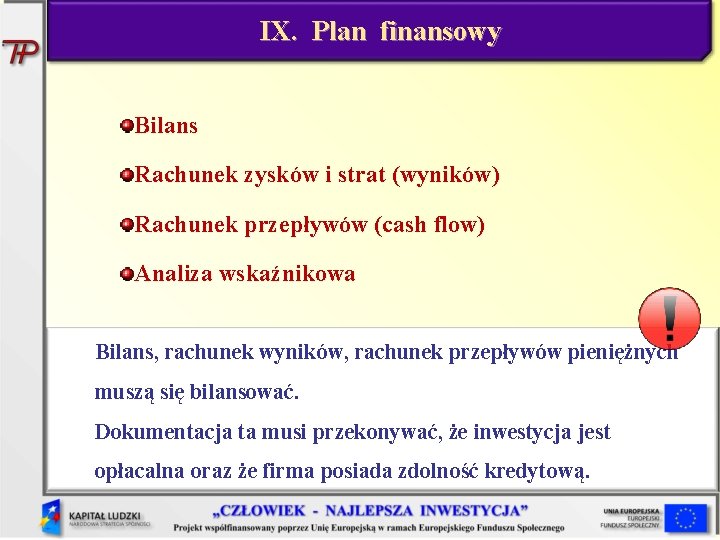 IX. Plan finansowy Bilans Rachunek zysków i strat (wyników) Rachunek przepływów (cash flow) Analiza
