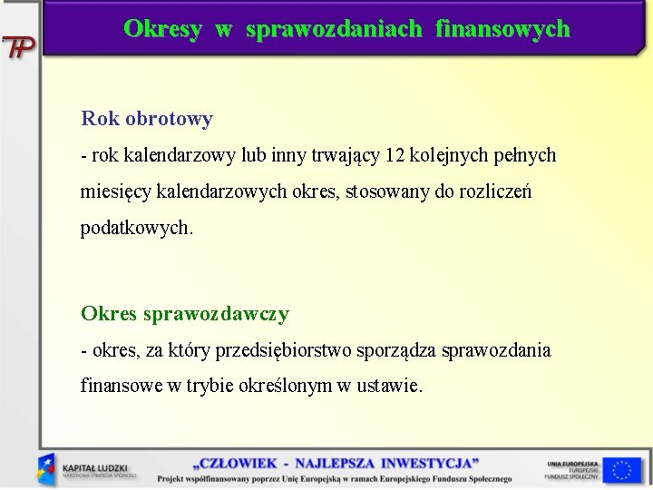 Okresy w sprawozdaniach finansowych Rok obrotowy - rok kalendarzowy lub inny trwający 12 kolejnych