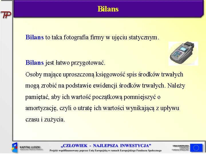 Bilans to taka fotografia firmy w ujęciu statycznym. Bilans jest łatwo przygotować. Osoby mające