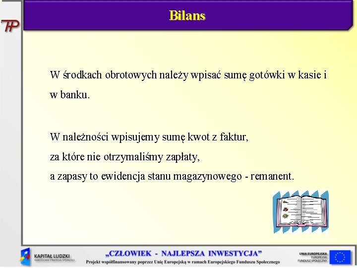 Bilans W środkach obrotowych należy wpisać sumę gotówki w kasie i w banku. W