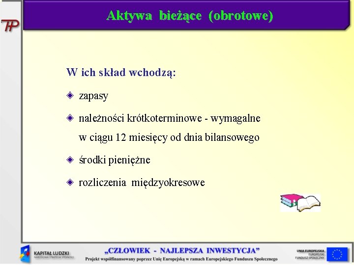 Aktywa bieżące (obrotowe) W ich skład wchodzą: zapasy należności krótkoterminowe - wymagalne w ciągu